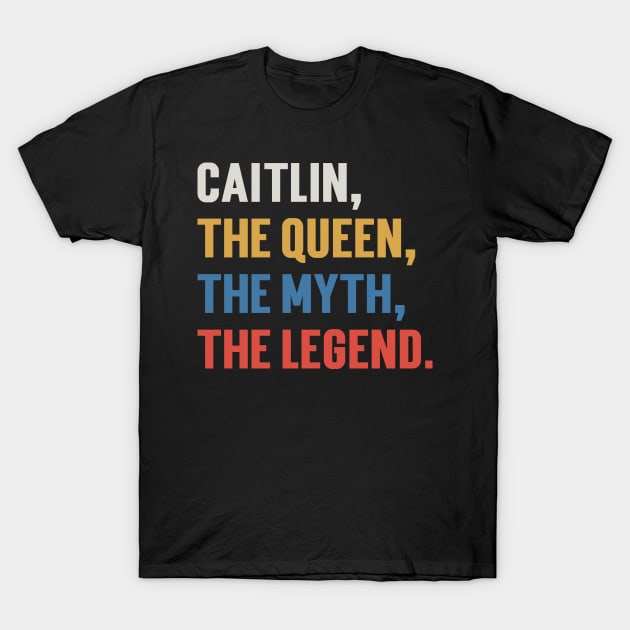 Caitlin, The Queen, The Myth, The Legend. v3 T-Shirt by Emma